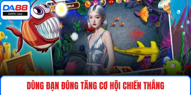 Bắn Cá Xèng – Trải Nghiệm Giải Trí Đổi Thưởng Cực Lớn Dùng đạn đúng tăng cơ hội chiến thắng