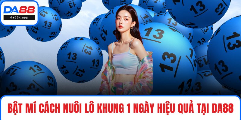 Bật mí cách nuôi lô khung 1 ngày