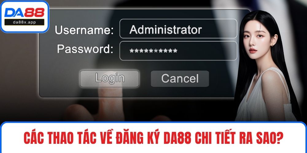 Đăng Ký DA88 Các thao tác về đăng ký DA88 chi tiết ra sao?