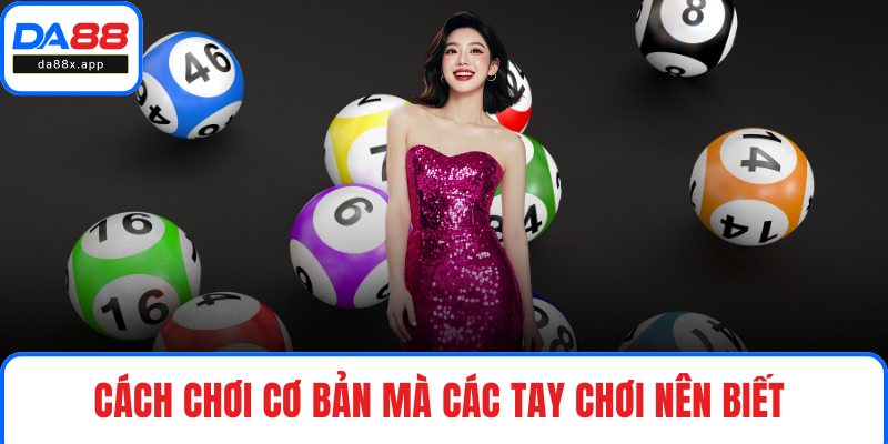 Keno Từ A–Z - Công Thức Bất Bại, Quy Luật Vàng Tại DA88 Cách chơi cơ bản mà các tay chơi nên biết