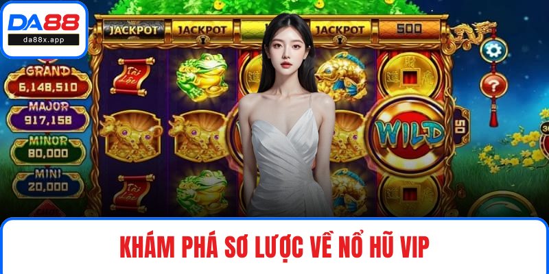 Nổ Hũ Vip – Trải Nghiệm Game Đổi Thưởng Cực Độc Đáo Khám phá sơ lược về nổ hũ Vip