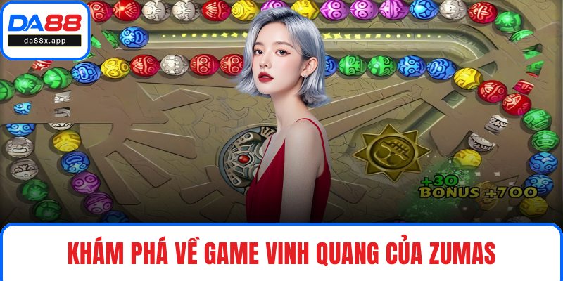 Vinh Quang Của Zumas – Cuộc Phiêu Lưu Cho Ai Thích Thử Thách Khám phá về game Vinh Quang của Zumas