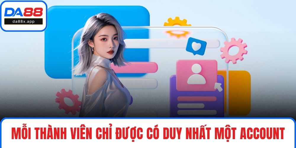 Đăng Ký DA88 Mỗi thành viên chỉ được có duy nhất một account