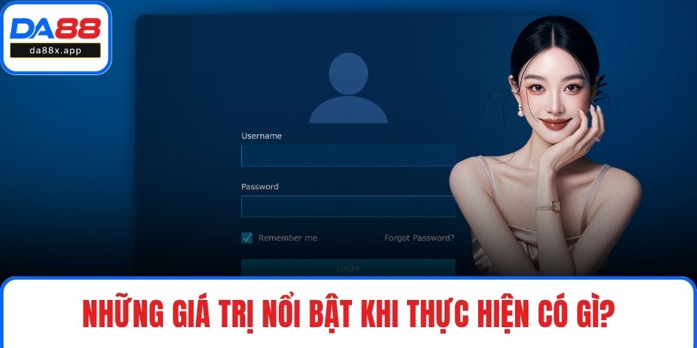 Đăng Ký DA88 Những giá trị nổi bật khi thực hiện có gì?
