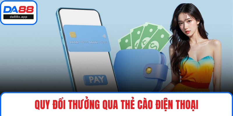 Rút Tiền DA88 Quy đổi thưởng qua thẻ cào điện thoại