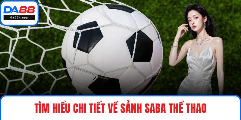 SABA Thể Thao - Khám Phá Sảnh Cược Xanh Chín Tại DA88 Tìm hiểu chi tiết về sảnh SABA Thể Thao