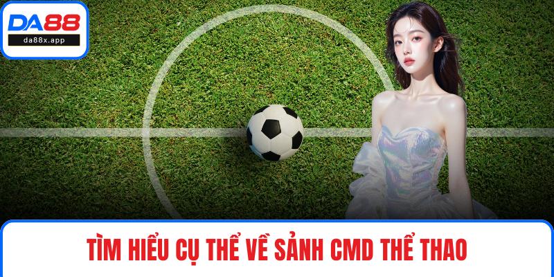 CMD Thể Thao - Sảnh Cược Xanh Chín, Đình Đám Tại DA88 Tìm hiểu cụ thể về sảnh CMD Thể Thao