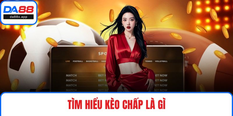 Kèo Chấp Là Gì? Soi Kèo Cược Chấp Từ Cao Thủ Tại DA88 Tìm hiểu kèo chấp là gì