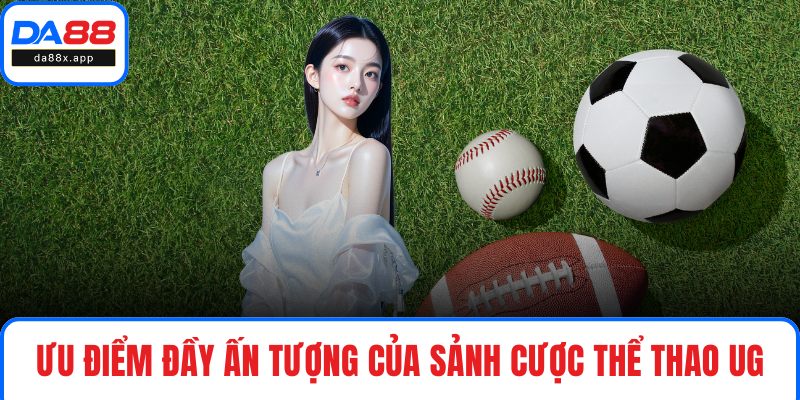 UG Thể Thao - Khám Phá Sảnh Cược Sống Động, Hấp Dẫn Tại DA88 Ưu điểm đầy ấn tượng của sảnh cược thể thao UG
