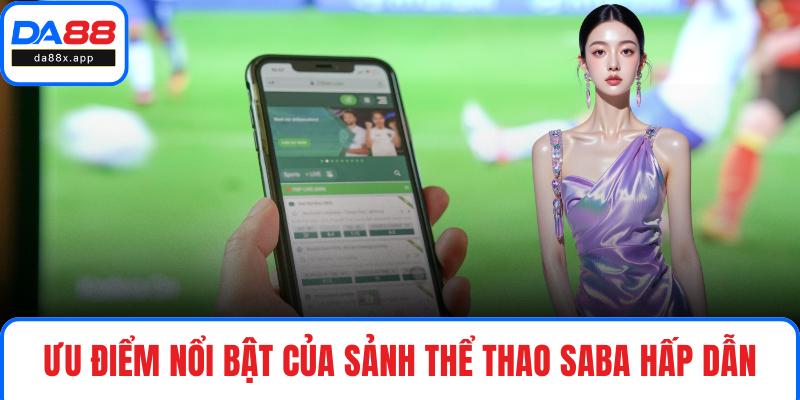 SABA Thể Thao - Khám Phá Sảnh Cược Xanh Chín Tại DA88 Ưu điểm nổi bật của sảnh thể thao SABA hấp dẫn